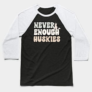 Never Enough Huskies Baseball T-Shirt